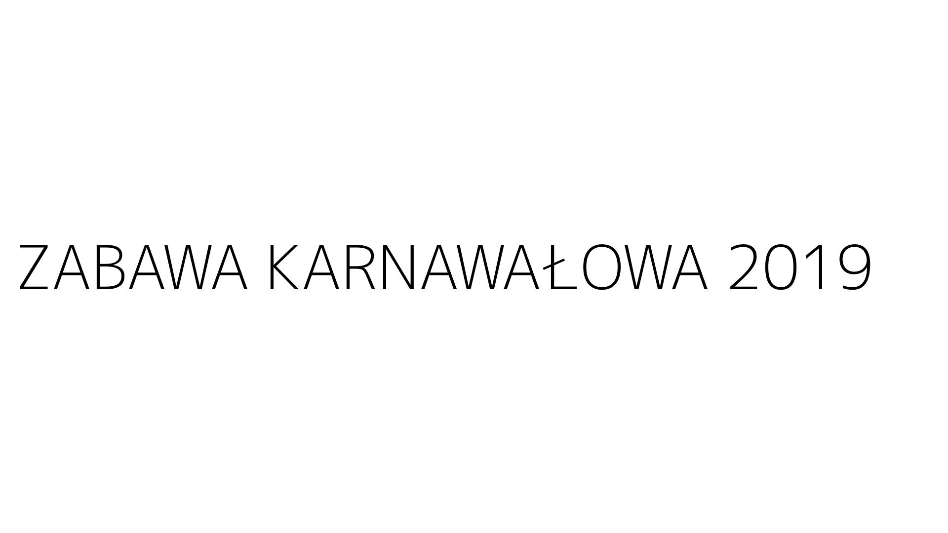 ZABAWA KARNAWAŁOWA 2019
